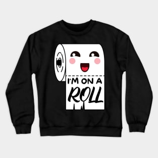 I'm on a roll - kawaii toilet paper pun Crewneck Sweatshirt